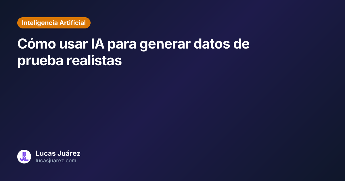 Cómo usar IA para generar datos de prueba realistas | Lucas Juárez